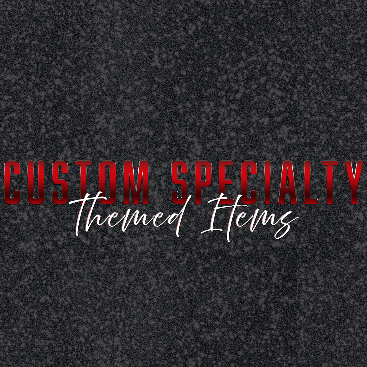 Custom Specialty Themed Items